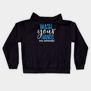 Coronavirus Pandemic Wash Your Hands No Seriously Kids Hoodie